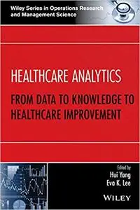 Healthcare Analytics: From Data to Knowledge to Healthcare Improvement (Repost)