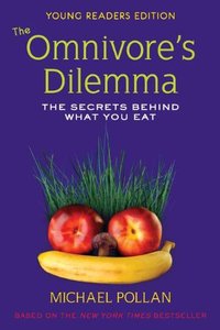 The Omnivore's Dilemma: The Secrets Behind What You Eat, Young Readers Edition [Repost]