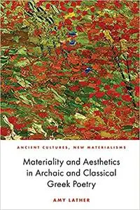 Materiality and Aesthetics in Archaic and Classical Greek Poetry