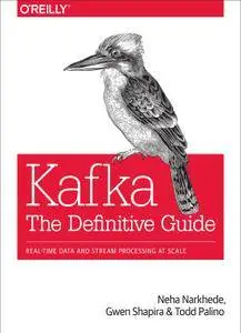 Kafka: The Definitive Guide: Real-Time Data and Stream Processing at Scale