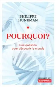 Philippe Huneman, "Pourquoi ? : Une question pour découvrir le monde"