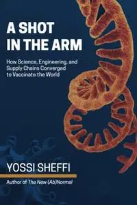 A Shot in the Arm: How Science, Engineering, and Supply Chains Converged to Vaccinate the World