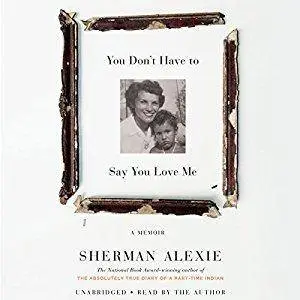 You Don't Have to Say You Love Me: A Memoir [Audiobook]