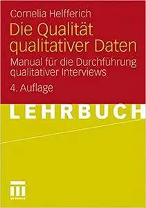 Die Qualität qualitativer Daten: Manual für die Durchführung qualitativer Interviews