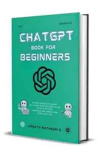 CHATGPT BOOK FOR BEGINNERS: Getting Started with ChatGPT