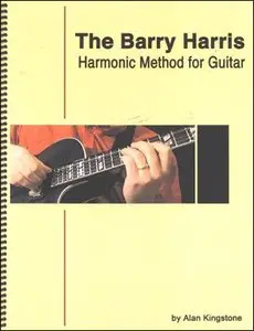 The Barry Harris Harmonic Method for Guitar by Alan Kingstone