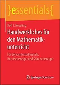 Handwerkliches für den Mathematikunterricht: Für Lehramtsstudierende, Berufseinsteiger und Seiteneinsteiger (Repost)