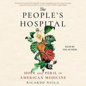 The People's Hospital: Hope and Peril in American Medicine [Audiobook]