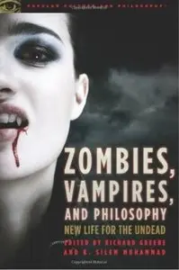 Zombies, Vampires, and Philosophy: New Life for the Undead