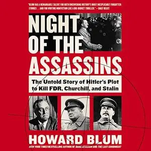 Night of the Assassins: The Untold Story of Hitler's Plot to Kill FDR, Churchill, and Stalin [Audiobook]