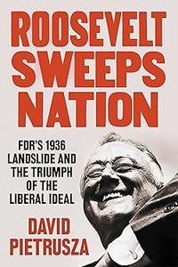 Roosevelt Sweeps Nation: FDR’s 1936 Landslide and the Triumph of the Liberal Ideal