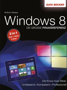 Die große Praxisreferenz zu Windows 8 - Die Knowhow-Bibel