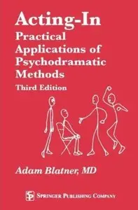 Acting-In: Practical Applications of Psychodramatic Methods (3rd Edition) [Repost]