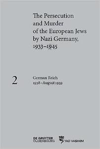 The Persecution and Murder of the European Jews by Nazi Germany, 1933 1945: German Reich 1938 August 1939