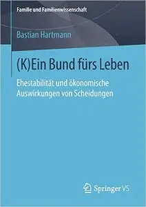 (K)Ein Bund fürs Leben: Ehestabilität und ökonomische Auswirkungen von Scheidungen