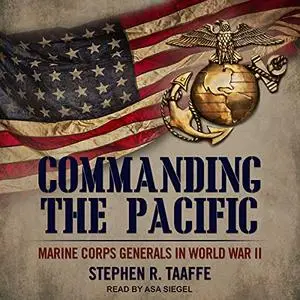 Commanding the Pacific: Marine Corps Generals in World War II [Audiobook]