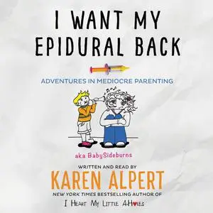 «I Want My Epidural Back» by Karen Alpert