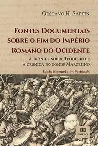 «Fontes Documentais sobre o fim do Império Romano do Ocidente» by Gustavo H. Sartin