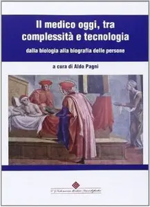 Aldo Pagni - Il medico oggi, tra complessità e tecnologia: dalla biologia alla biografia delle persone