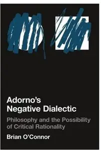 Adorno's Negative Dialectic: Philosophy and the Possibility of Critical Rationality