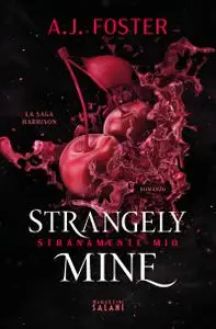 A.J. Foster - Strangely Mine. Stranamente mio. La saga Harrison