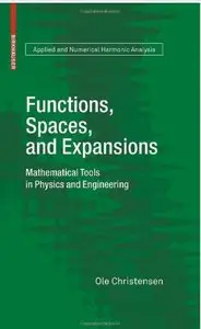 Functions, Spaces, and Expansions: Mathematical Tools in Physics and Engineering
