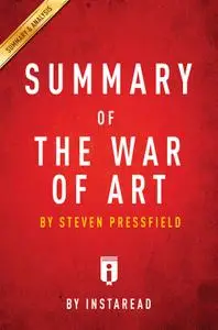 Summary of the War of Art: by Steven Pressfield, Includes Analysis Edition