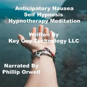 «Anticipatory Nausea Self Hypnosis Hypnotherapy Meditation» by Key Guy Technology LLC