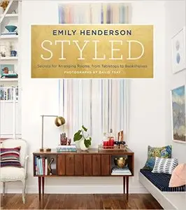 Styled: Secrets for Arranging Rooms, from Tabletops to Bookshelves [Repost]