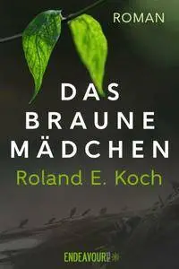 Roland E. Koch - Das braune Mädchen