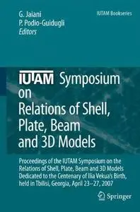 IUTAM Symposium on Relations of Shell Plate Beam and 3D Models: Proceedings of the IUTAM Symposium on the Relations of Shell, P