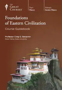TTC Video - Foundations of Eastern Civilization