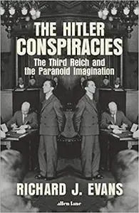 The Hitler Conspiracies: The Third Reich and the Paranoid Imagination