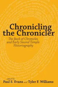 Chronicling the Chronicler: The Book of Chronicles and Early Second Temple Historiography