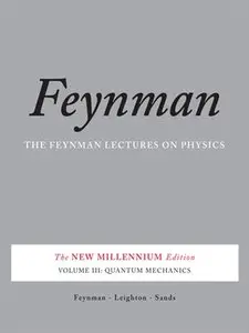 The Feynman Lectures on Physics, Vol. III: The New Millennium Edition: Quantum Mechanics (Volume 3)