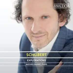 Mathieu Gaudet - Schubert - The Complete Sonatas and Major Piano Works, Volume 4 - Explorations (2021) [24/96]