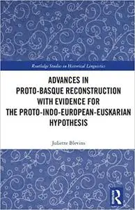 Advances in Proto-Basque Reconstruction with Evidence for the Proto-Indo-European-Euskarian Hypothesis
