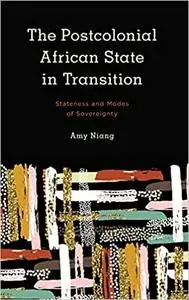 The Postcolonial African State in Transition: Stateness and Modes of Sovereignty