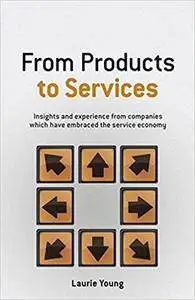 From Products to Services: Insights and experience from companies which have embraced the service economy