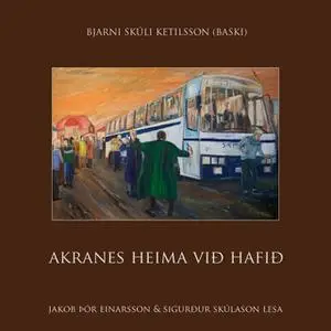 «Akranes heima við hafið» by Bjarni Skúli Ketilsson (Baski),Maria van Mierlo