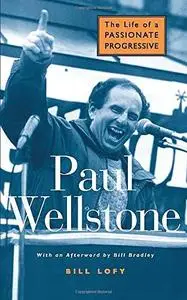 Paul Wellstone: The Life of a Passionate Progressive