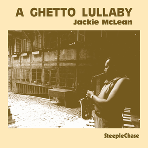 Jackie McLean - A Ghetto Lullaby (1973) {SteepleChase Digital Issue rel 1991}