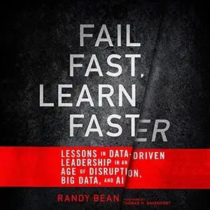 Fail Fast, Learn Faster: Lessons in Data-Driven Leadership in an Age of Disruption, Big Data, and AI [Audiobook]