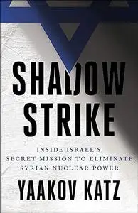 Shadow Strike: Inside Israel's Secret Mission to Eliminate Syrian Nuclear Power (Repost)