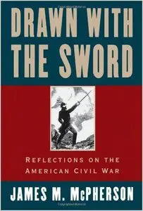 Drawn with the Sword: Reflections on the American Civil War by James M. McPherson