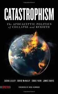 Catastrophism: The Apocalyptic Politics of Collapse and Rebirth (Repost)