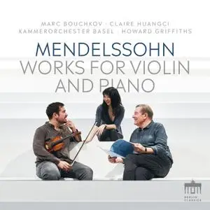 Marc Bouchkov, Claire Huangci, Kammerorchstra Basel & Howard Griffiths - Mendelssohn: Works for Violin and Piano (2022) [24/96]