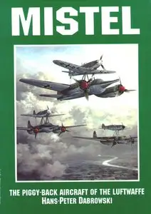 Mistel: Piggy-back Aircraft of the Luftwaffe