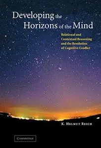 Developing the Horizons of the Mind: Relational and Contextual Reasoning and the Resolution of Cognitive Conflict