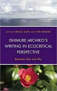 Ishimure Michiko's Writing in Ecocritical Perspective: Between Sea and Sky